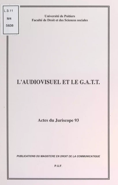 L'audiovisuel et le G.A.T.T. - Christian Chêne, Karl Falkenberg, Matthijs Geuze, Paule Iapini, Mario Kakabadsé, Antonio Kosmopoulos, Pierre Lampron, Paul Maier, Marc Maindrault, Bernard Miyet, Alain Modot, Florence Jeanblanc Risler, Carmita Rodrigues - (Presses universitaires de France) réédition numérique FeniXX