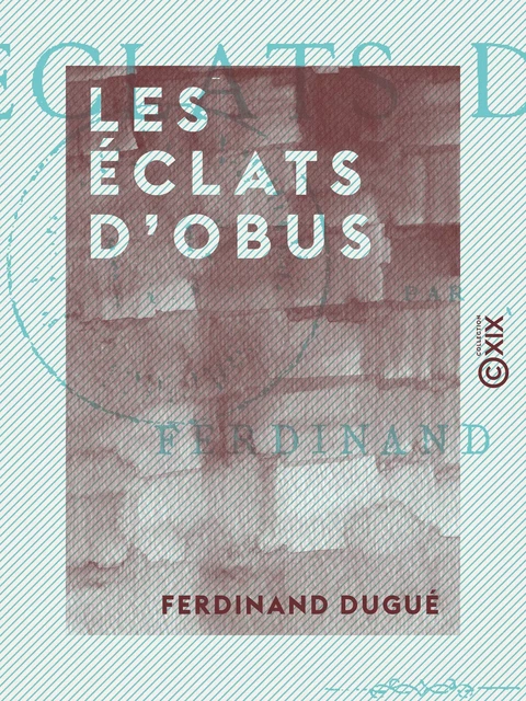 Les Éclats d'obus - Ferdinand Dugué - Collection XIX