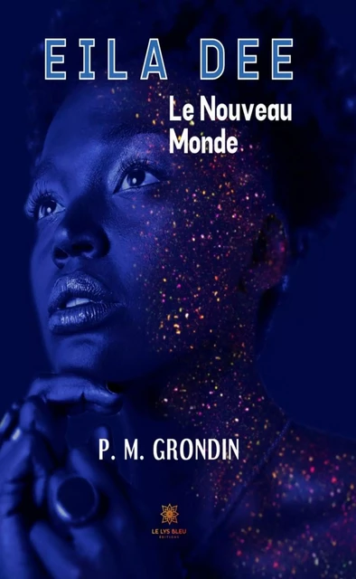 Eila Dee - P. M. Grondin - Le Lys Bleu Éditions