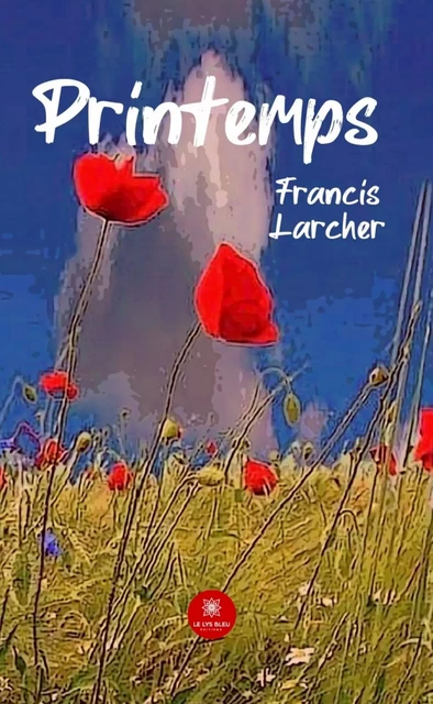 Printemps - Francis Larcher - Le Lys Bleu Éditions