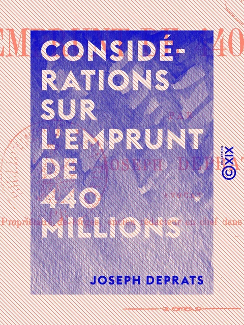 Considérations sur l'emprunt de 440 millions - Joseph Deprats - Collection XIX