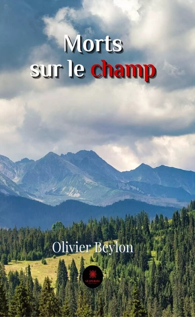 Morts sur le champ - Olivier Beylon - Le Lys Bleu Éditions