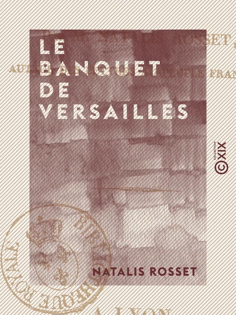 Le Banquet de Versailles - Natalis Rosset - Collection XIX