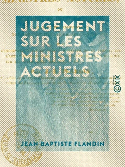 Jugement sur les ministres actuels - Ou Examen de leur conduite politique et parlementaire pendant et depuis la session de 1828 - Jean Baptiste Flandin - Collection XIX