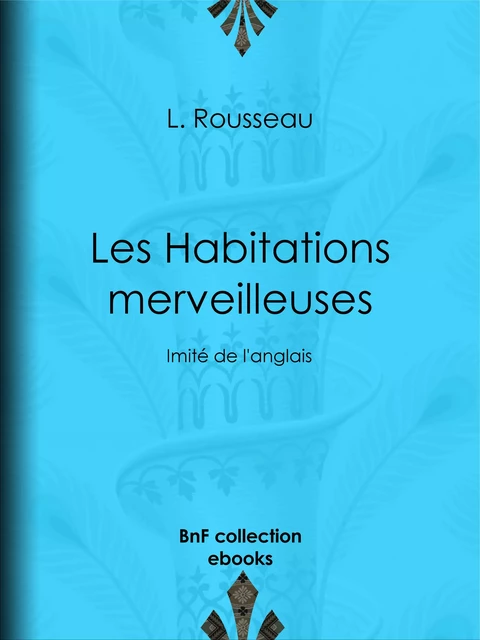 Les Habitations merveilleuses - L. Rousseau - BnF collection ebooks