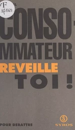 Consommateur, réveille-toi !