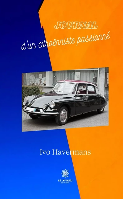 Journal d'un citroënniste passionné - Ivo Havermans - Le Lys Bleu Éditions