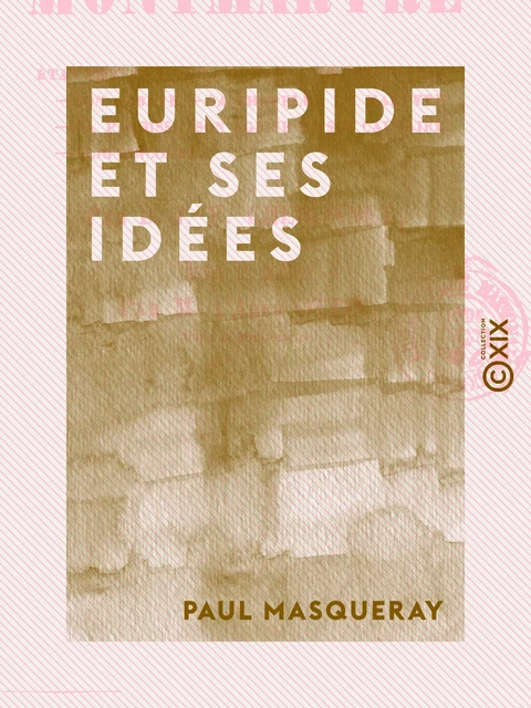 Euripide et ses idées - Paul Masqueray - Collection XIX