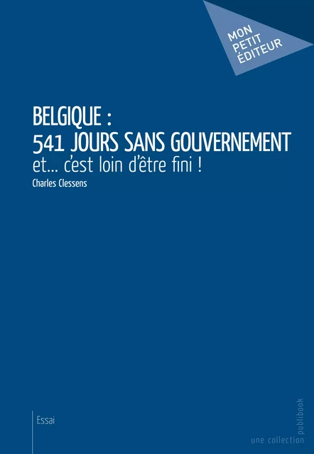 Belgique : 541 jours sans gouvernement - Charles Clessens - Mon Petit Editeur