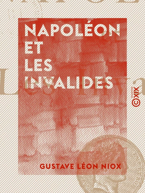 Napoléon et les Invalides - Gustave Léon Niox - Collection XIX