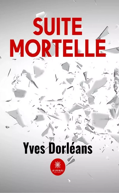 Suite mortelle - Yves Dorléans - Le Lys Bleu Éditions