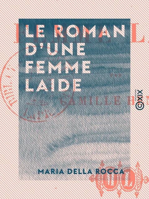 Le Roman d'une femme laide - Maria Della Rocca - Collection XIX