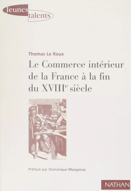 Le Commerce intérieur de la France à la fin du XVIIIe siècle - Thomas Le Roux - Nathan (réédition numérique FeniXX)