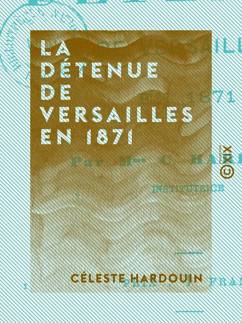 La Détenue de Versailles en 1871 - Céleste Hardouin - Collection XIX