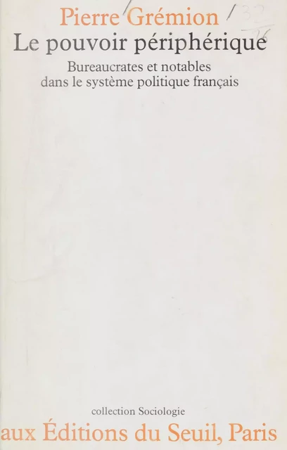 Le Pouvoir périphérique - Pierre Grémion - Seuil (réédition numérique FeniXX)