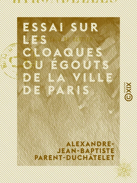 Essai sur les cloaques ou égouts de la ville de Paris - Alexandre-Jean-Baptiste Parent-Duchâtelet - Collection XIX