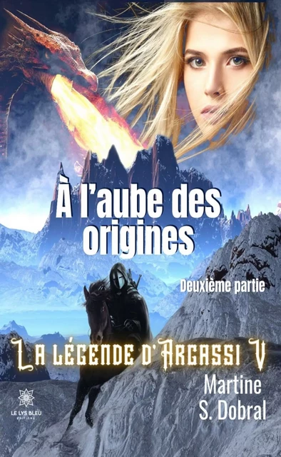 La légende d’Argassi - Tome 5 - Martine S. Dobral - Le Lys Bleu Éditions