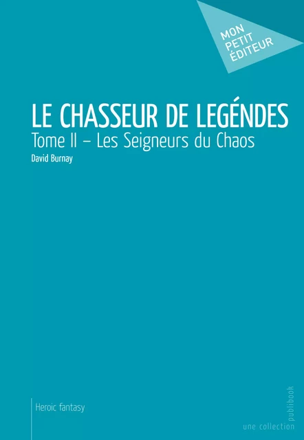 Le Chasseur de légendes - Tome II - David Burnay - Mon Petit Editeur