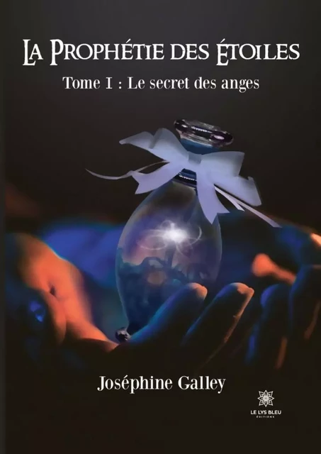 La prophétie des étoiles - Tome 1 - Joséphine Galley - Le Lys Bleu Éditions