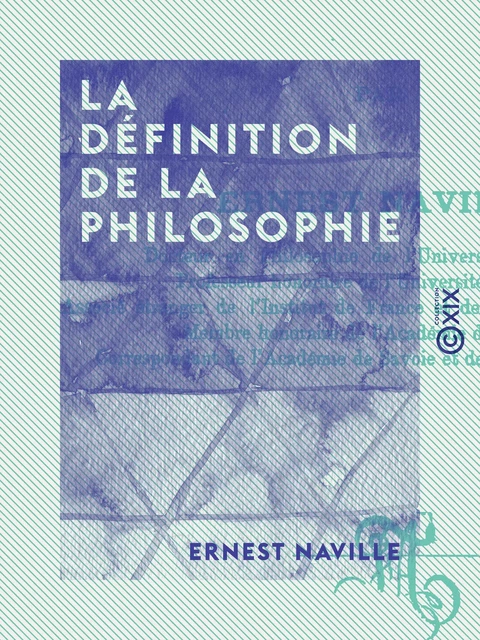 La Définition de la philosophie - Ernest Naville - Collection XIX