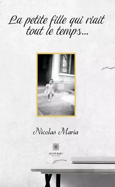 La petite fille qui riait tout le temps… - Nicolas Maria - Le Lys Bleu Éditions