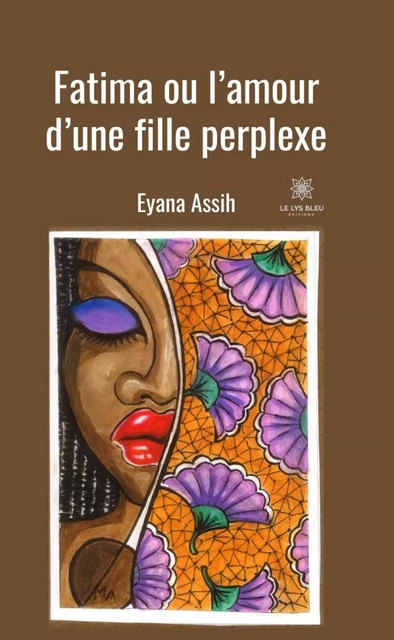 Fatima ou l’amour d’une fille perplexe - Eyana Assih - Le Lys Bleu Éditions