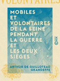 Mobiles et Volontaires de la Seine pendant la guerre et les deux sièges