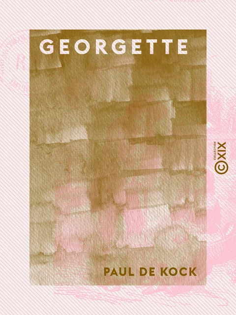 Georgette - Suivi d'Un voyage pittoresque - Paul de Kock - Collection XIX