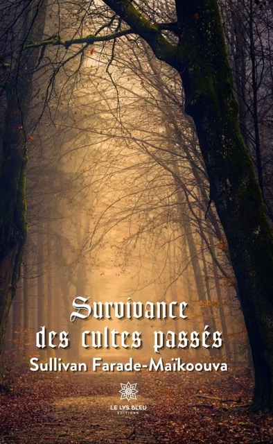 Survivance des cultes passés - Sullivan Farade-Maïkoouva - Le Lys Bleu Éditions