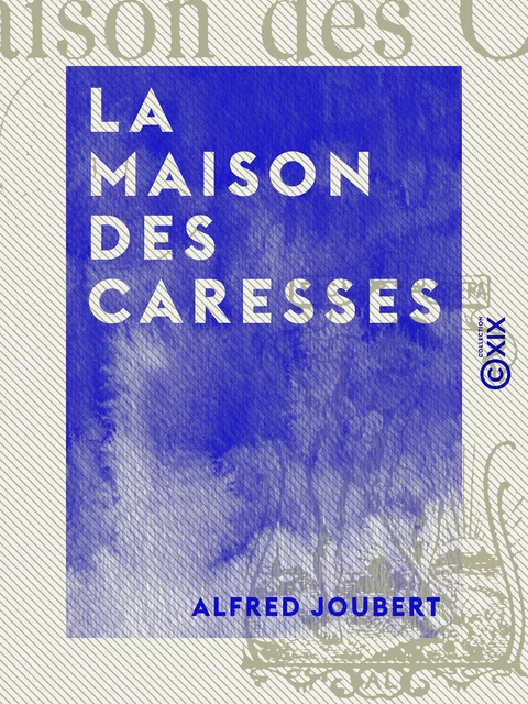 La Maison des caresses - Alfred Joubert - Collection XIX