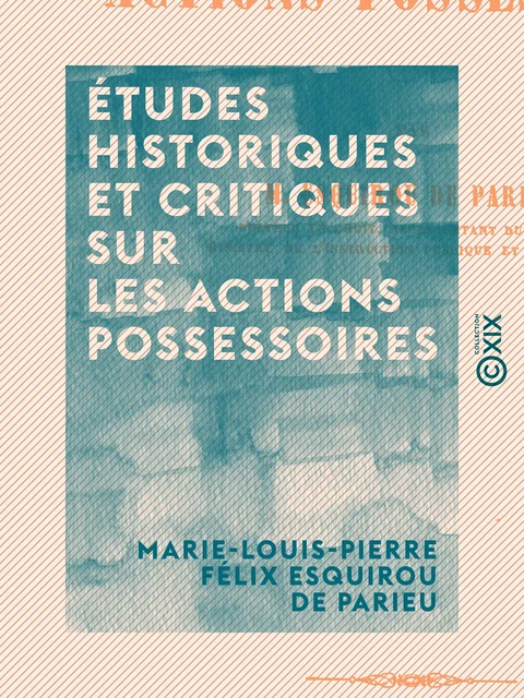 Études historiques et critiques sur les actions possessoires - Marie-Louis-Pierre Félix Esquirou de Parieu - Collection XIX