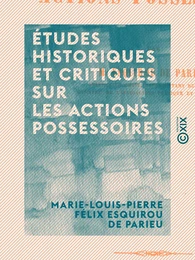 Études historiques et critiques sur les actions possessoires