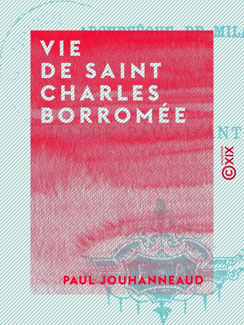 Vie de Saint Charles Borromée - Paul Jouhanneaud - Collection XIX