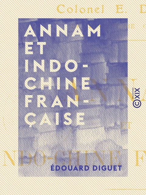 Annam et Indo-Chine française - Édouard Diguet - Collection XIX