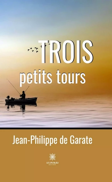 Trois petits tours - Jean-Philippe de Garate - Le Lys Bleu Éditions