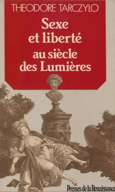 Sexe et liberté au siècle des Lumières - Théodore Tarczylo - Presses de la Renaissance (réédition numérique FeniXX)