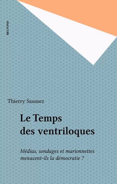 Le Temps des ventriloques - Thierry Saussez - Belfond (réédition numérique FeniXX)