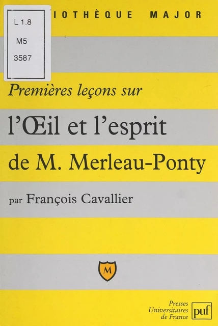 Premières leçons sur "L'œil et l'esprit" de Maurice Merleau-Ponty - François Cavallier - Presses universitaires de France (réédition numérique FeniXX)