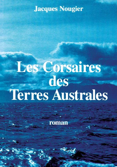 Les Corsaires des Terres Australes - Jacques Nougier - Libres d'écrire