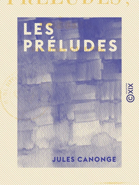 Les Préludes - Poésies - Jules Canonge - Collection XIX