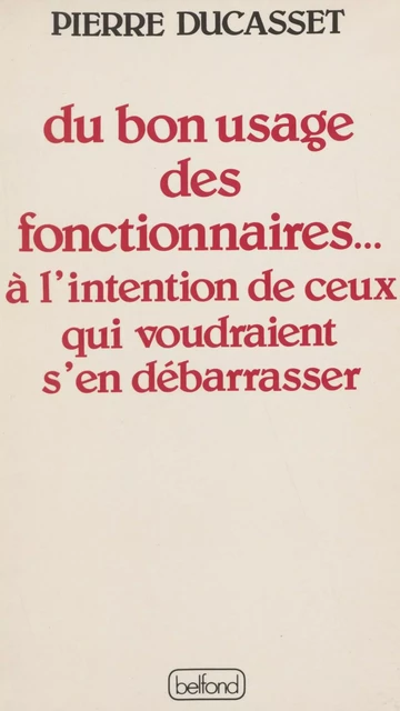 Du bon usage des fonctionnaires... - Pierre Ducasset - Belfond (réédition numérique FeniXX)