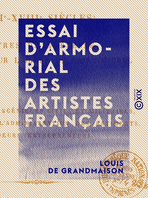 Essai d'armorial des artistes français - XVIe-XVIIIe siècles - Louis de Grandmaison - Collection XIX