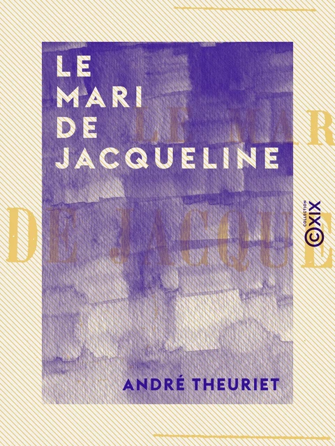 Le Mari de Jacqueline - André Theuriet - Collection XIX