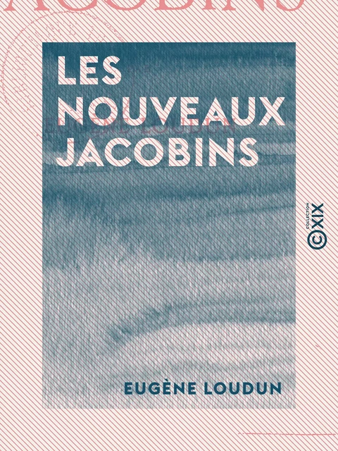 Les Nouveaux Jacobins - Eugène Loudun - Collection XIX