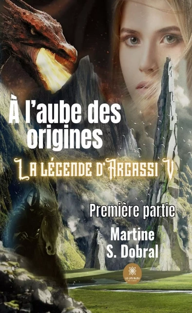 La légende d’Argassi - Tome 5 - Martine S. Dobral - Le Lys Bleu Éditions