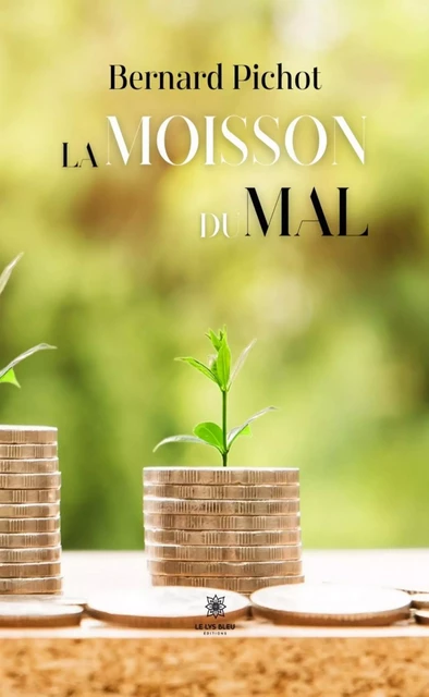 La moisson du mal - Bernard Pichot - Le Lys Bleu Éditions