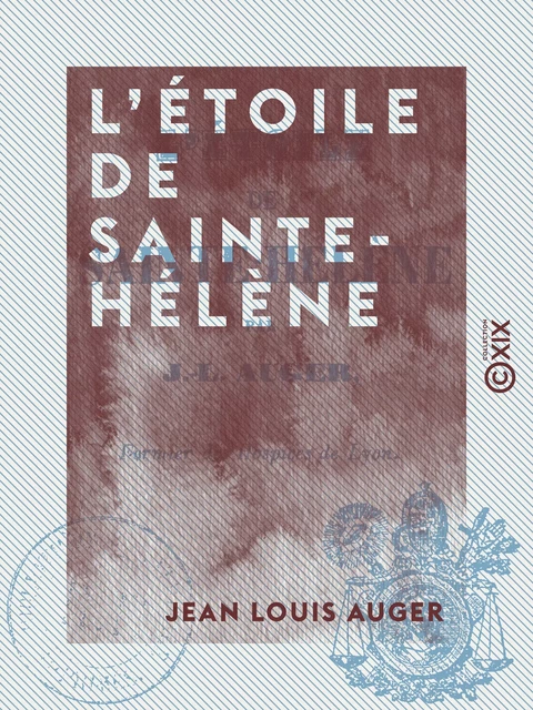 L'Étoile de Sainte-Hélène - Jean Louis Auger - Collection XIX