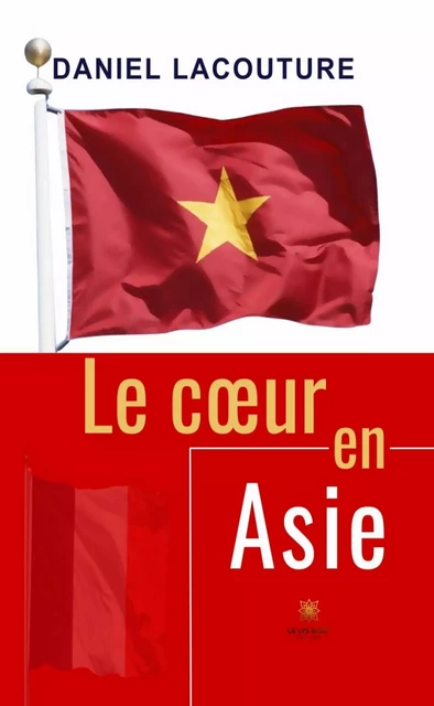 Le cœur en Asie - Daniel Lacouture - Le Lys Bleu Éditions