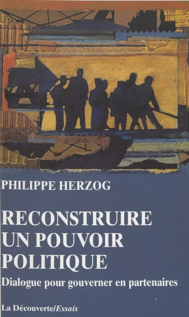 Reconstruire un pouvoir politique - Philippe Herzog - La Découverte (réédition numérique FeniXX)