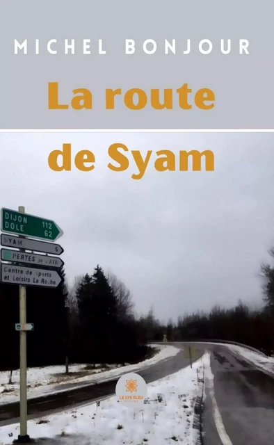 La route de Syam - Michel Bonjour - Le Lys Bleu Éditions